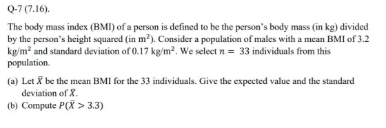 Q-7 (7.16). The body mass index (BMI) of a person is defined to be the persons body mass (in kg) divided by the persons hei