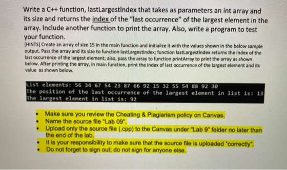 Write a C++ function, lastLargestIndex that takes as parameters an int array and its size and returns the index of the last