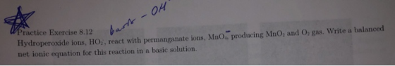 barst - OH W Practice Exercise 8.12 Hydroperoxide ions, HO,, react with permanganate ions, MnO producing MnO, and O, gas. Wri