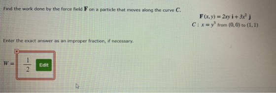 Find the work done by the force field F on a particle that moves along the curve rve C. F(x,y) = 2xy i+ 3x j C: x=y from (0,0