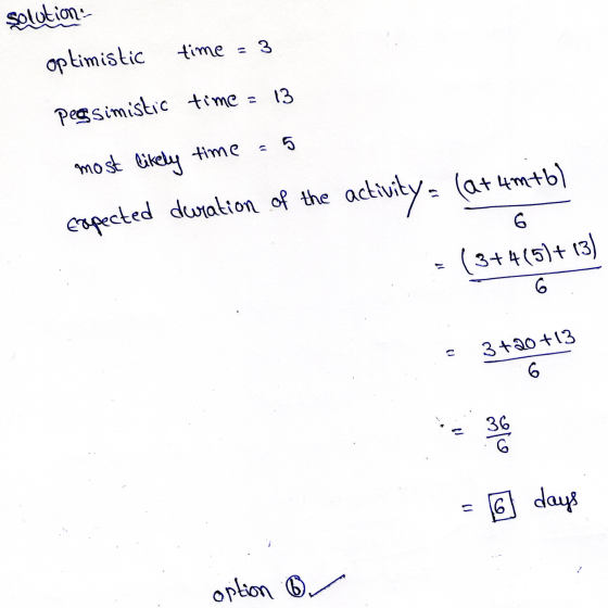 solution optimistic time = 3 pessimistic time = 13 most likely time = 5 (at 4mtb) Expected duration of the activity = ( 3+4 (