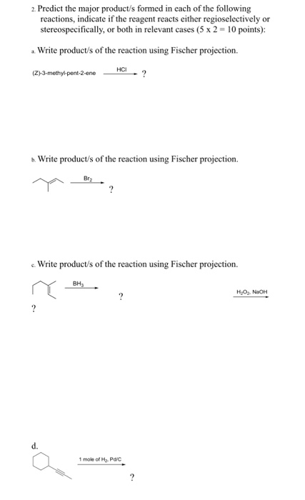 2. Predict the major product/s formed in cach of the following reactions, indicate if the reagent reacts either regioselectiv