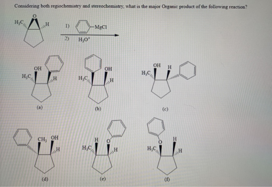 Considering both regiochemistry and stereochemistry, what is the major Organic product of the following reaction? H;C 1) -MgC