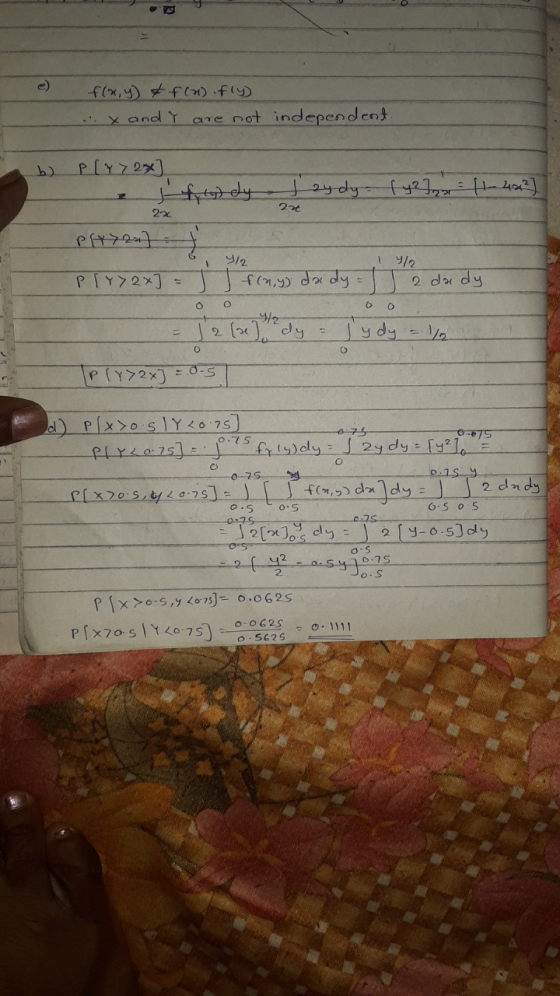 f(x,y) & +(2).fly ...X and Y are not independent. b) P[x72x] . 2x 4/2 14/2 Ply>2x] = fcay dady = 12 dady o o = 12 (1) dy = Jy