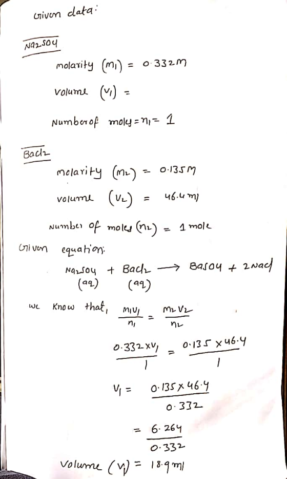 Given data: Na2SO4 molarity (mi) = 0-332m volume (W) = Number of moly = 1,= 1 Back molarity (m2) = 0.135m volume (Vc) = 46.4