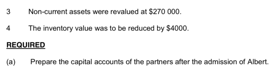 3 Non-current assets were revalued at $270 000. 4. The inventory value was to be reduced by $4000. REQUIRED (a) Prepare the c