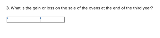 3. What is the gain or loss on the sale of the ovens at the end of the third year?