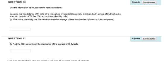 QUESTION 20 5 points Save Answer Use the information below, answer the next 2 questions: Suppose that the distance of fly bal