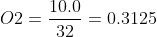 O2 = \dfrac {10.0}{32} = 0.3125
