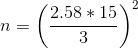 n=\left ( \frac{2.58*15}{3} \right )^{2}