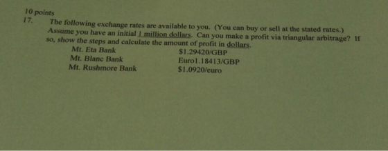 10 points 17. The following exchange rates are available to you. (You can buy or sell at the stated rates.) Assume you have a