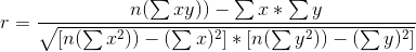 r= \frac{n(\sum xy))-\sum x * \sum y}{\sqrt{[n(\sum x^2))-(\sum x)^2]*[n(\sum y^2))-(\sum y)^2]}}