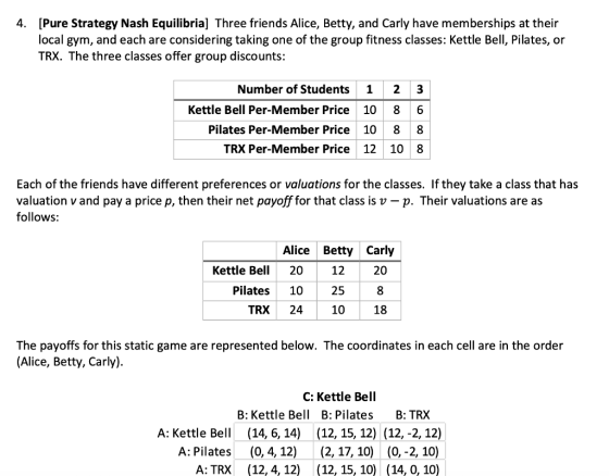 4. [Pure Strategy Nash Equilibria] Three friends Alice, Betty, and Carly have memberships at their local gym, and each are co