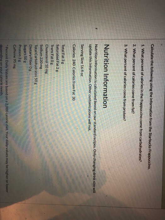 Calculate the following using the information from the Starbucks Frappuccino. 1. What percent of calories in the frappuccino