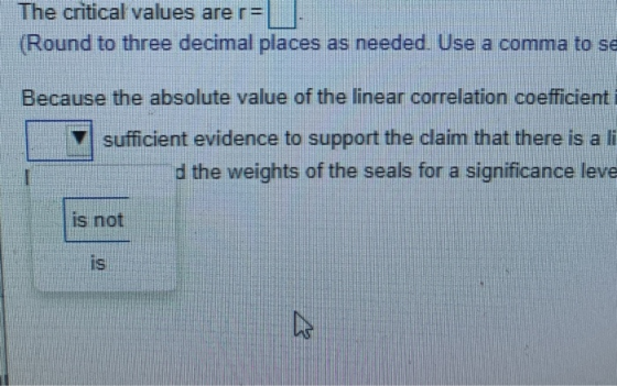 The critical values are r= (Round to three decimal places as needed. Use a comma to se Because the absolute value of the line