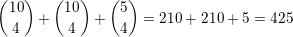 \small \binom{10}4+\binom{10}4+\binom{5}4=210+210+5=425