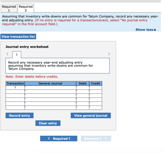 Required Required 1 Assuming that inventory write-downs are common for Tatum Company, record any necessary year- end adjustin