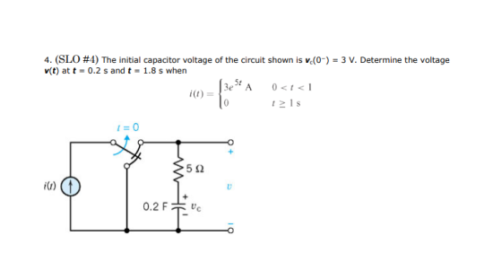 4. (SLO #4) The initial capacitor voltage of the circuit shown is v.(0-) = 3 V. Determine the voltage v(t) at t = 0.2 s and t