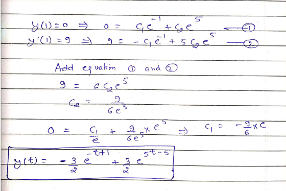 y (1 = 0 - y(1) = 9 0= ce toes g = c e + 5 Ge - 0 and ② Add equation g = Ges - - 02 Guexe - 9 fyct) = -3 et + 3 stat