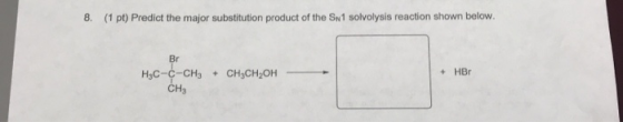 8. (1 pt) Predict the major substitution product of the Sw1 solvolysis reaction shown below. + HB H3C-C-CH3 + CH3CH2OH Сн,