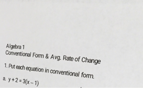 Algebra 1 Conventional Form & Avg. Rate of Change 1.Pt each equation in conventional form. a y+2 -3(x -1) a. V