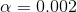 \alpha =0.002