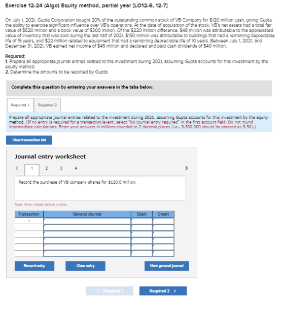 Exercise 12-24 (Algo) Equity method, partial year (L012-6, 12-7] On July 1, 2021. Gupta Corporation bought 20% of the outstan