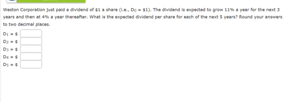 Weston Corporation just paid a dividend of $1 a share (i.e., Do = $1). The dividend is expected to grow 11% a year for the ne