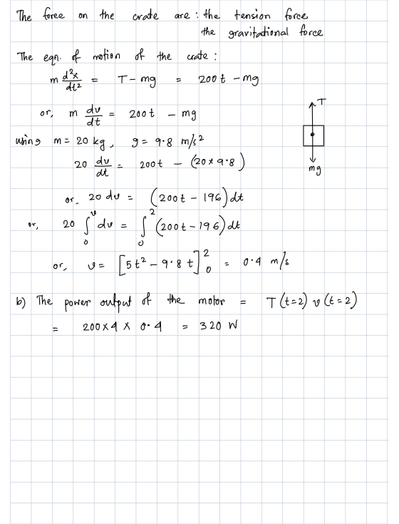 The foree on the crate are the tension force the gravitational force The eqn of motion of the crate : m d²x dt2 T-ng 200t - m