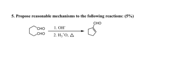 5. Propose reasonable mechanisms to the following reactions: (5%) CHO CHO 1. OH CHO 2. HO, A co