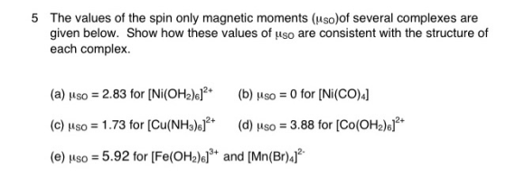 5 The values of the spin only magnetic moments (uso)of several complexes are given below. Show how these values of uso are co