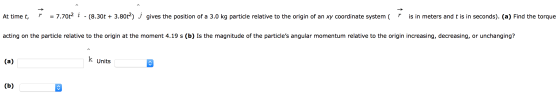 Image for At time t, r = 7.70t^2 - (8.30t + 3.80t^2) J gives the position of a 3.0 kg particle relative to the origin o