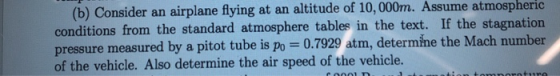 (b) Consider an airplane flying at an altitude of 10,000m. Assume atmospheric conditions from the standard atmosphere tables