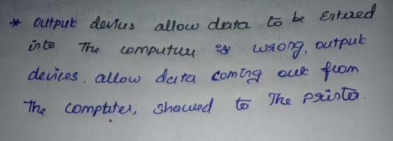 * outpur devius allow data to be Estered isto The computur es wrong, output devices allow data coming out from The computer,