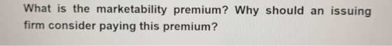 What is the marketability premium? Why should an issuing firm consider paying this premium?
