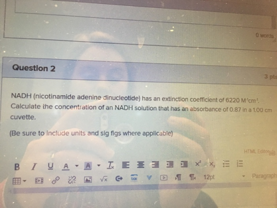 o words Question 2 3 pts NADH (nicotinamide adenine dinucleotide) has an extinction coefficient of 6220 Mcm Calculate the co