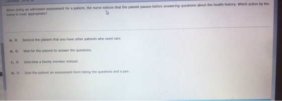 When doing an admission assessment for a patient, the nurse notices that the patient pauses before answering questions about