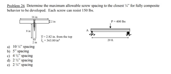 Problem 26 Determine the maximum allowable screw spacing to the closest X” for fully composite behavior to be developed. Each
