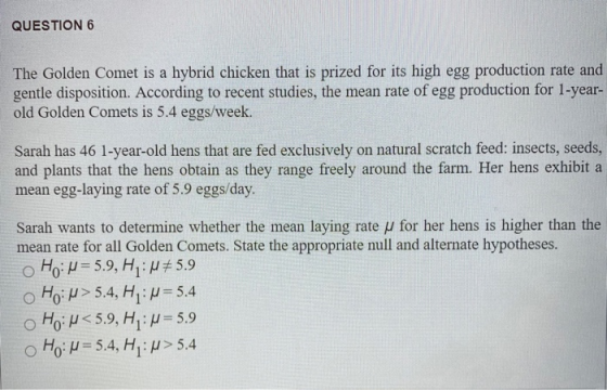 QUESTION 6 The Golden Comet is a hybrid chicken that is prized for its high egg production rate and gentle disposition. Accor
