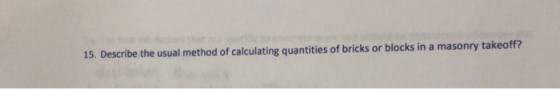 15. Describe the usual method of calculating quantities of bricks or blocks in a masonry takeoff?