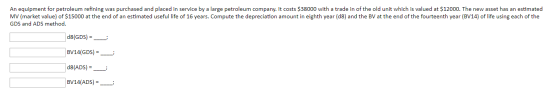 An equipment for petroleum refining was purchased and placed in service by a large petroleum company. It costs $38000 with a