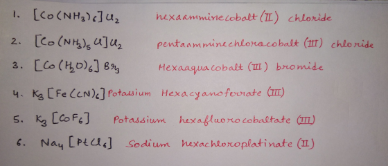 1. [co (NH3),] U₂ hexaammine cobalt (II) chloride 2. [Co (Nh) U] U₂ pentaamminechlorocobalt (111) chloride 3. [Co (140)6] Bry