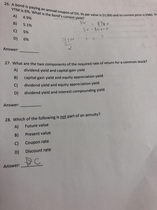 26. A bond is paying an annual coupon of 5%. Its par value is $1,000 and its current price is $980. T YTM is 6%. What is the