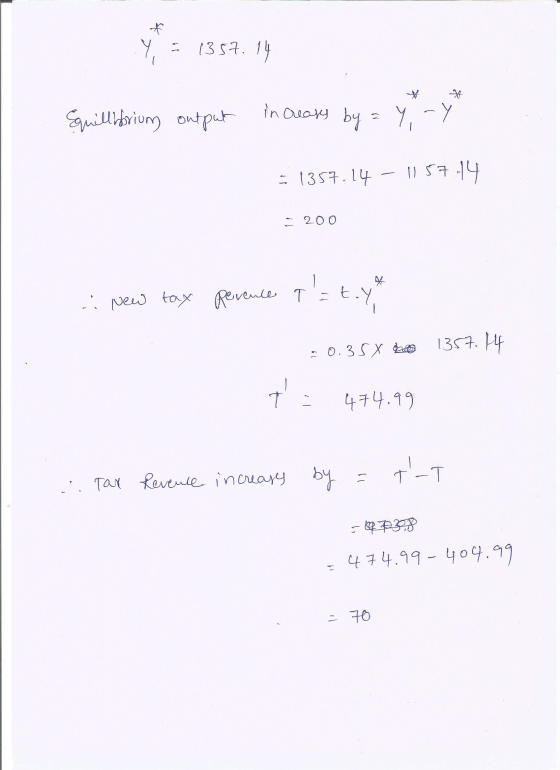 Y yang a 1357.14 Equilliforium output increases by = Y, -Y = 1357.14 1157.14 - 200 : T - New tax perence q = t.yt 1357.14 0.