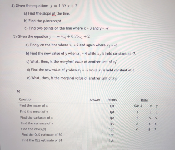 4) Given the equation: y = 1.55 x +7 a) Find the slope of the line. b) Find the y-intercept. c) Find two points on the line w