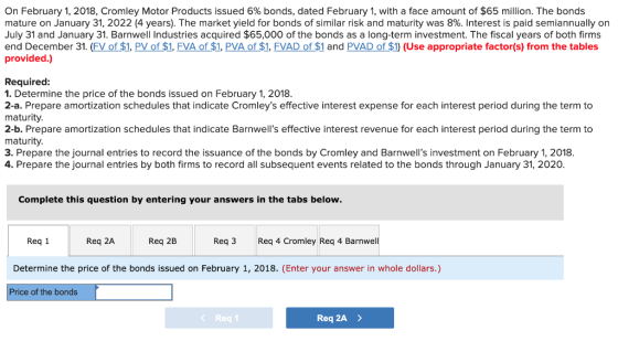On February 1, 2018, Cromley Motor Products issued 6% bonds, dated February 1, with a face amount of $65 million. The bonds m