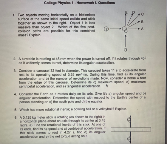 College Physics 1 - Homework L Questions F 1. Two objects moving horizontally on a frictionless surface at the same initial s