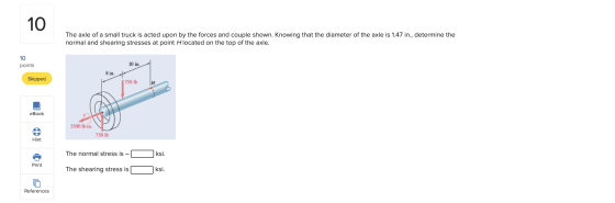 10 The axle of a small truck is acted upon by the forces and couple shown. Knowing that the diameter of the axle is 1.47 in.,