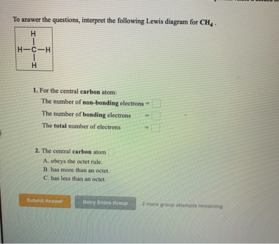 To answer the questions, interpret the following Lewis diagram for CH H-C-H 1. For the central carbon atom: The number of non