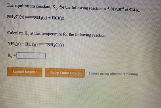 The equilibrium constant, Kc, for the following reaction is 5.0110 at 514 K. NH4Cl(s) =NH3(g) + HCl(g) Calculate Ke at this t